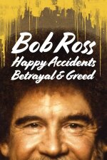 Bob Ross: Happy Accidents, Betrayal &amp; Greed (2021)