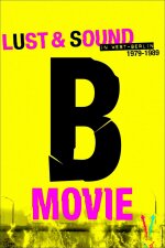 B-Movie: Lust &amp; Sound in West-Berlin 1979-1989